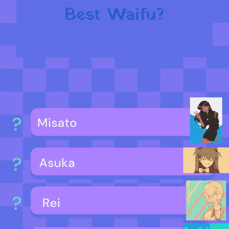 Uh this is a waifu quiz I think you need by @getintherobotshinji