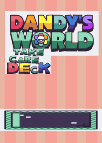 Dandy's world take care deck!