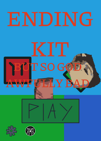 Ending Kit but so god awfully bad