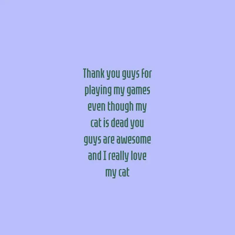 Thank you guys for playing my games by @juinor