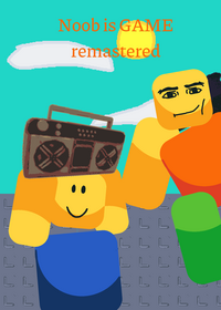Noob is GAME remastered