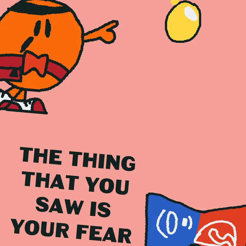 The thing you saw is your fear: by @CubeFriends