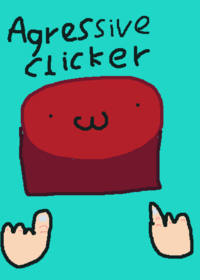 Aggressive clicker >:3