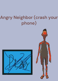 Angry Neighbor (R.i.p your phone)