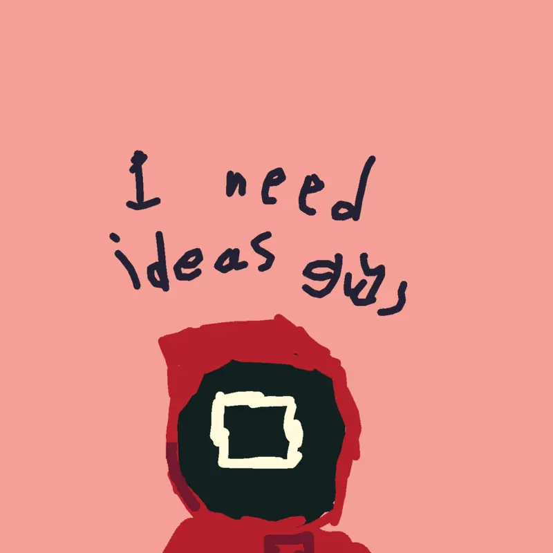I need ideas by @shuckslovr