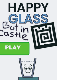 Happy Glass But In Castle
