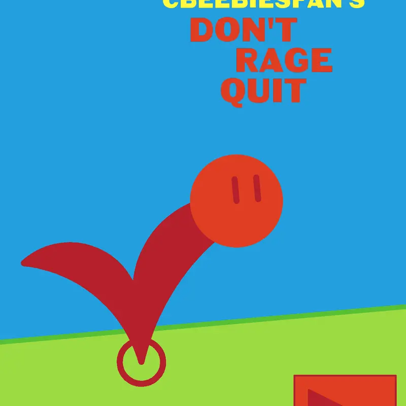 Don't Rage Quit by @CbeebiesFan_NBC_GoToAlt
