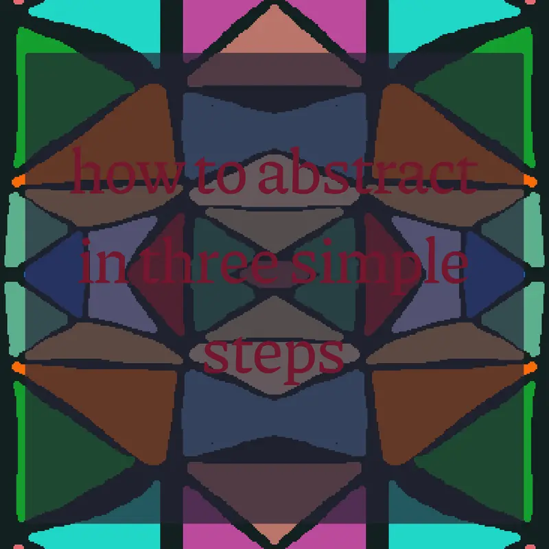 how to abstract in three simple steps! by @Echoo