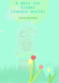 Sunday Gardening (Ginger dandys world)