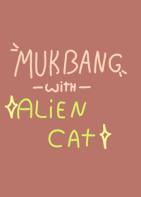 •mukbang with alien cat•