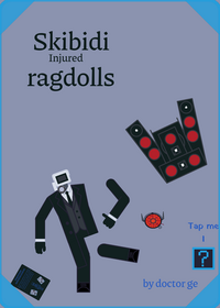 Injured Skibidi ragdolls