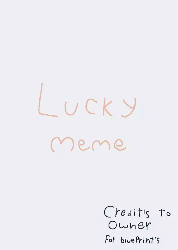 Lucky meme by @Xiluvch0co4everX