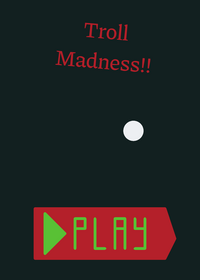 Troll Madness!!!!!!