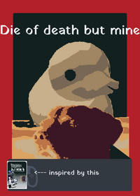 Die of death but mine