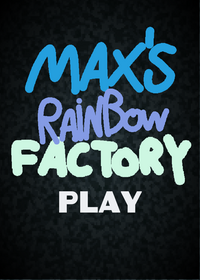Max's rainbow Factory So That me!