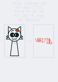 yall redraw my oc and I’ll rate 0 of 10 so...