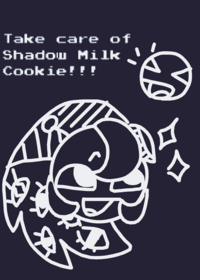 Take care of Shadow milk cookie!