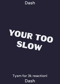 Your too slow!