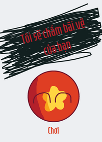 Tôi sẽ chấm điểm bài vẽ của bạn :D