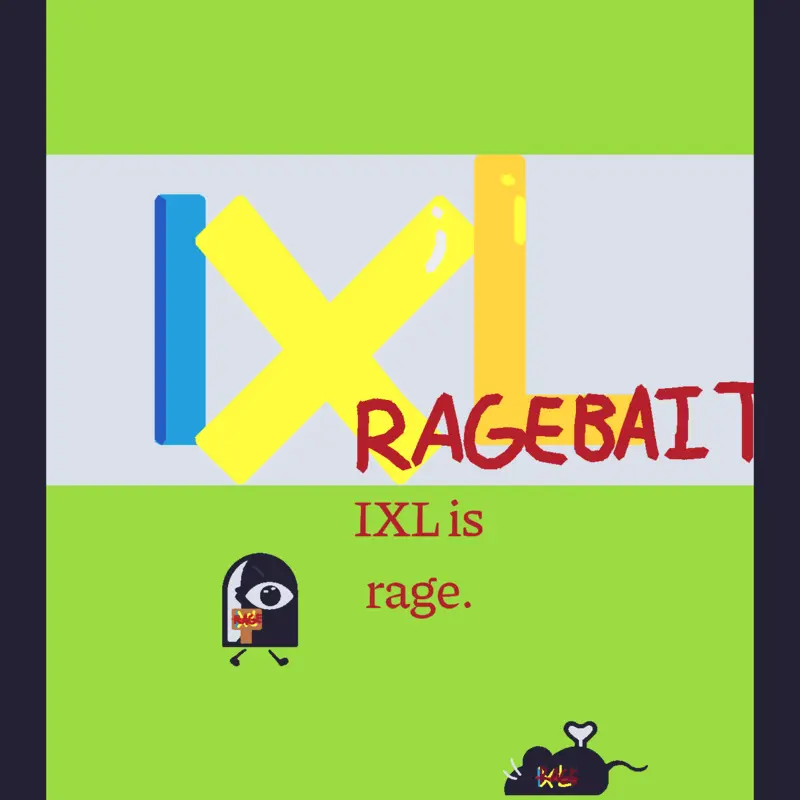 IXL IS RAGE (idk) by @GyroscopeXD_Dog