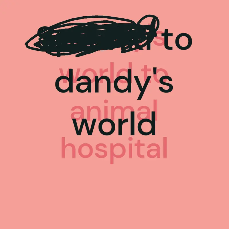 dandy's world to animal hospital by @pieces_of_you
