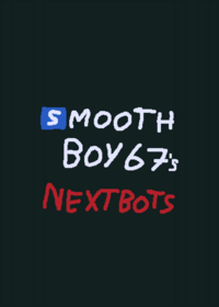 Smoothboy67's Nextbots