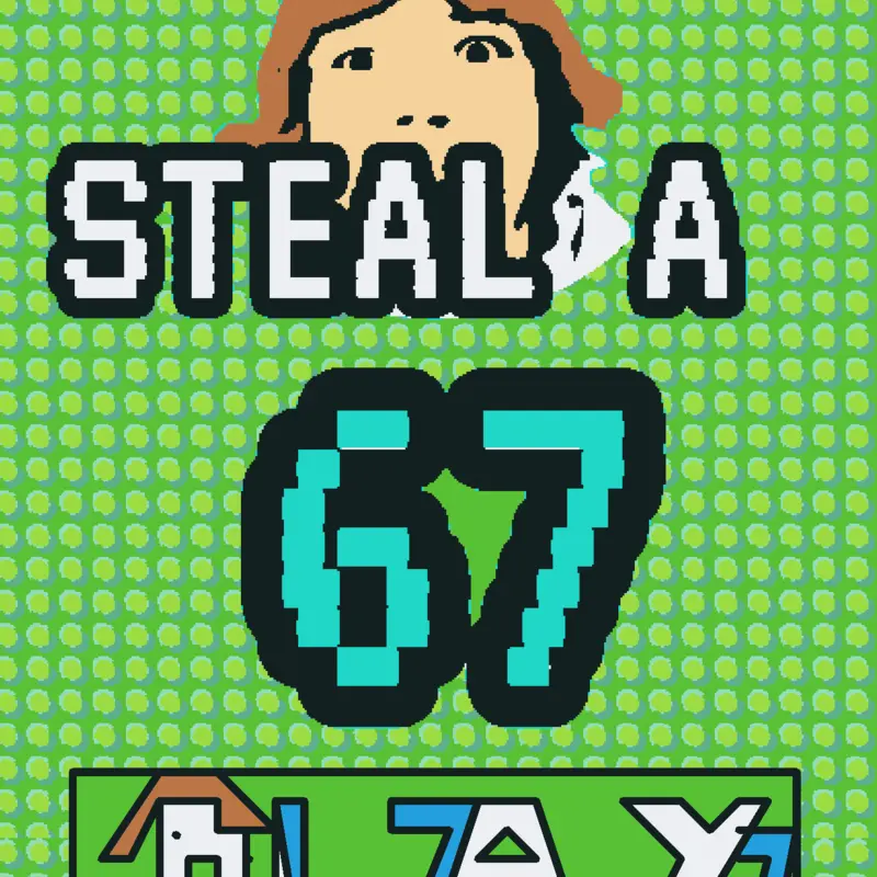 Steal a 67 by @gubbycastle