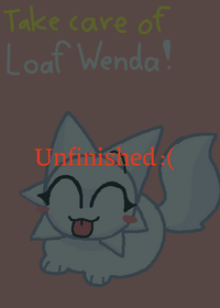 Take Care Of Loaf Wenda!