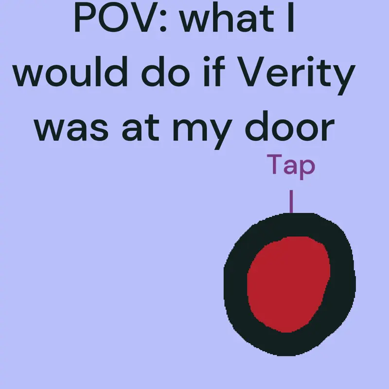 What I do if Verity is at my door by @CATNAP77