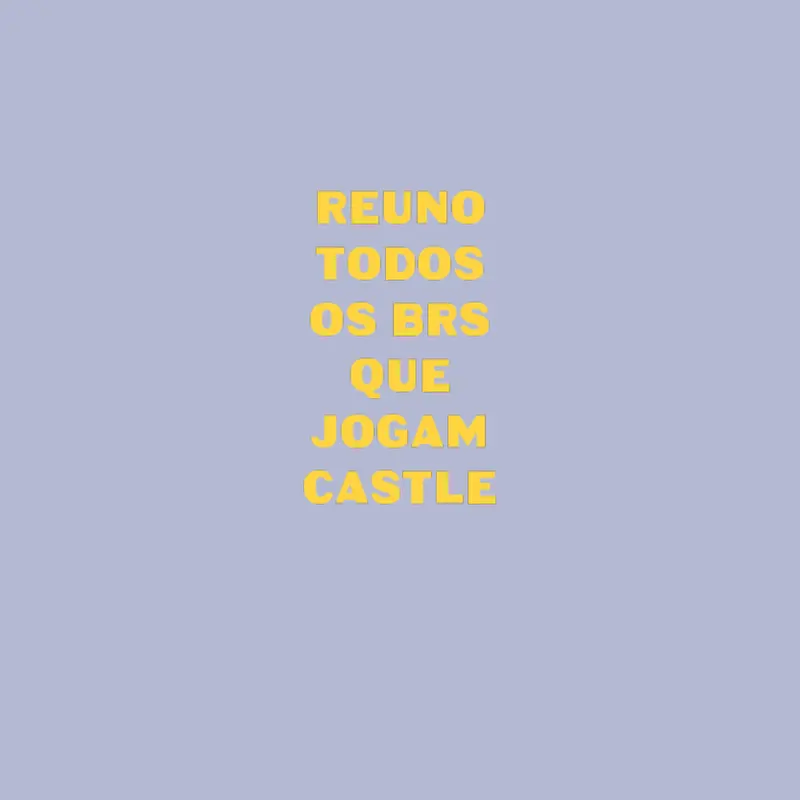 Reuno todos os brs que jogam o castle by @iamthetexasYEAH