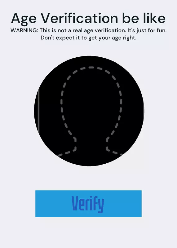 Age Verification be like: (NOT REAL) by @CamDaArtist