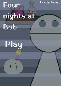 Four Nights at Bob