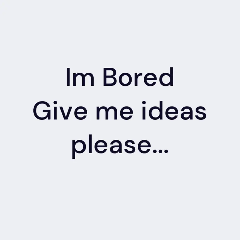 Im Bored Give me ideas please... by @DUOLINGO_DAY_STREAK