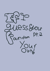 If I guess ur fandom ur out (pt.2)
