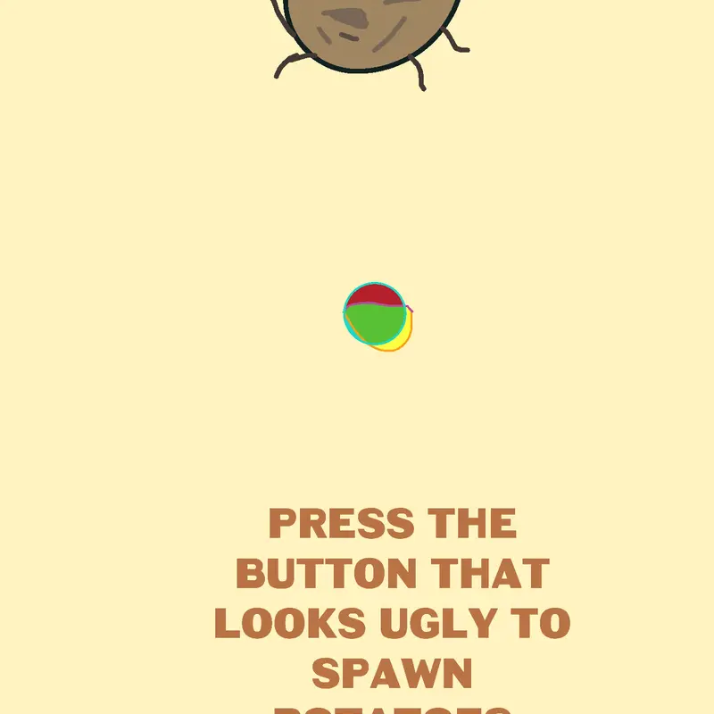 PressTheButtonThatLooksUglyToSpawnPotato by @LaxusDelaCerna