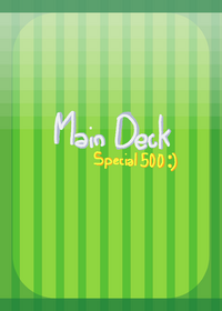 Main Deck (In my style) Special 500...