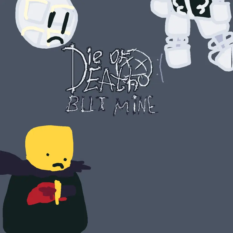 DIE OF DEATH BUT MINE by @Rig_404