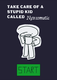 Take care of a stupid kid called Nyxsomatic