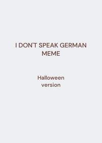 //I DON'T SPEAK GERMAN MEME//
