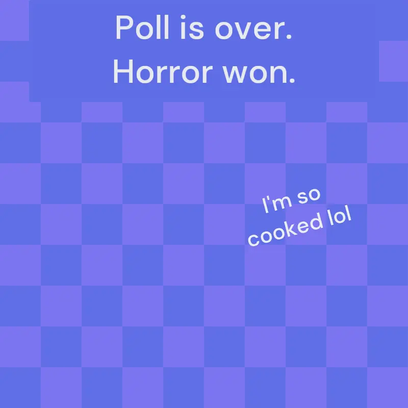 Poll is over :( (I'm so cooked) by @static_dev