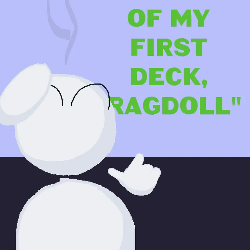 Remake of my first deck, “Ragdoll” by @orangeyutub