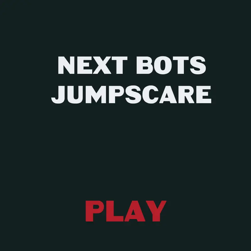 Next bots jumpscare by @chillydogs
