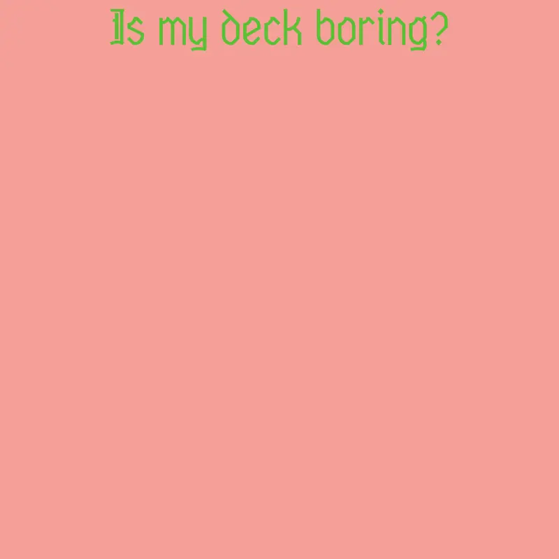 My boring deck by @WendaSprunkiKiller
