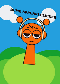 Dumb Sprunki Clicker!