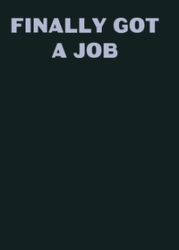 I finally got a job