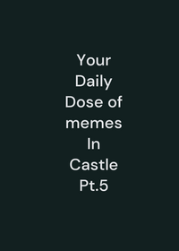 Your Daily dose of memes in Castle pt.5