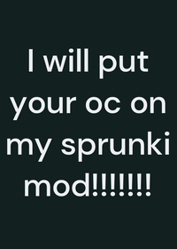 I will put your oc on my sprunki mod