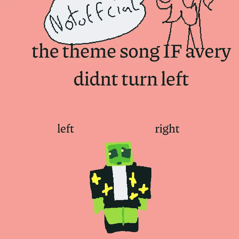 Theme song if Avery didn't turn left by @15Aaron
