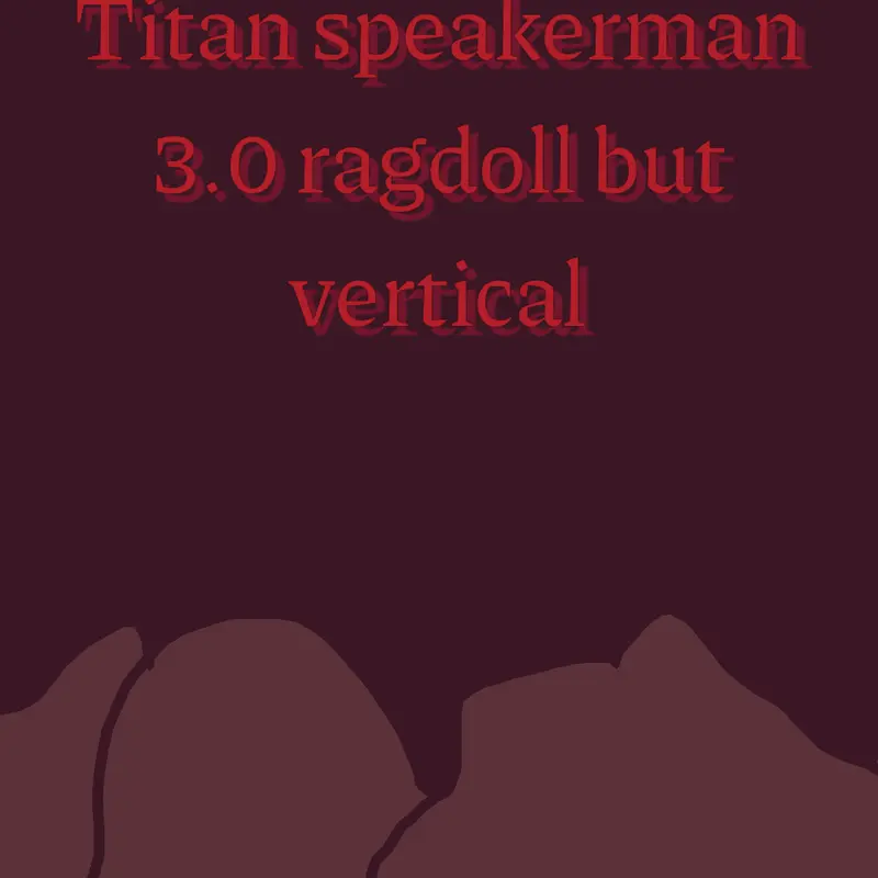Titan speakerman 3.0 ragdoll by @SecretWLgames