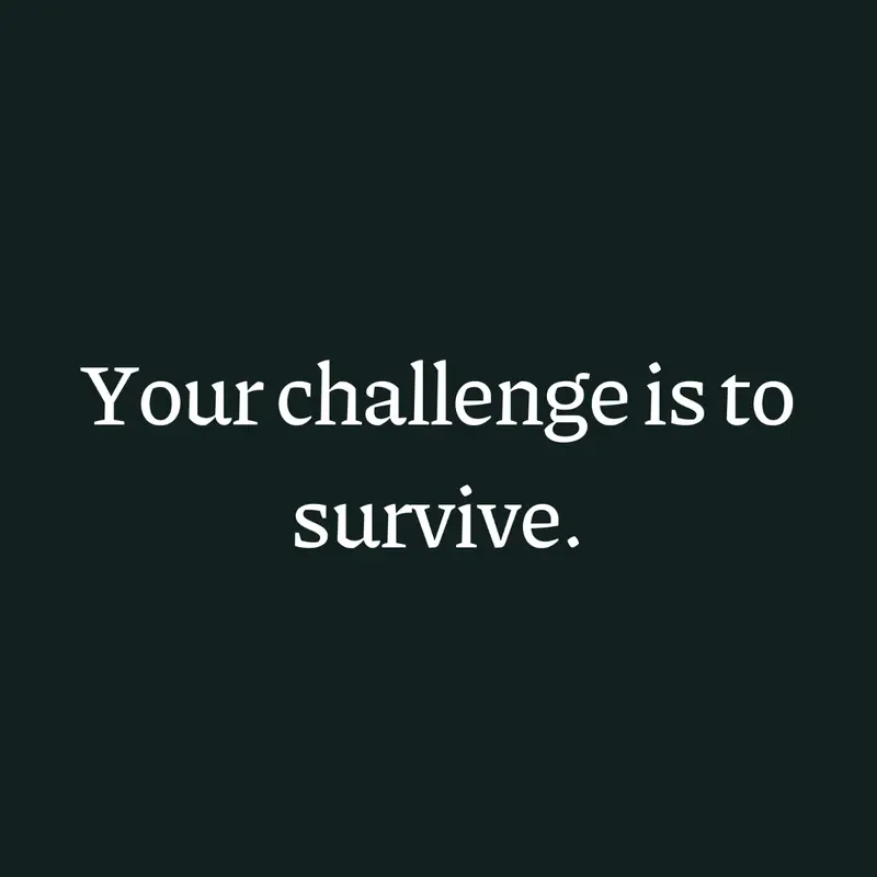 Your Challenge Is To SURVIVE. by @ThatOneBlueGuy